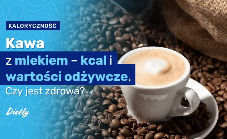 Ile kalorii ma kawa z mlekiem i cukrem? Zaskakujące fakty o kaloriach